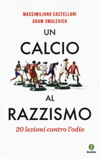 Un calcio al razzismo. 20 lezioni contro l'odio - Librerie.coop