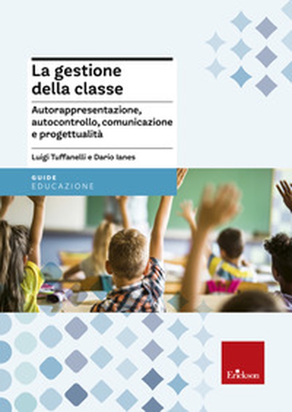 La gestione della classe. Autorappresentazione, autocontrollo, comunicazione e progettualità - Librerie.coop La gestione della classe. Autorappresentazione, autocontrollo, comunicazione e progettualità - Librerie.coop