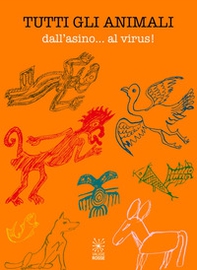 Tutti gli animali. Dall'asino... al virus! - Librerie.coop