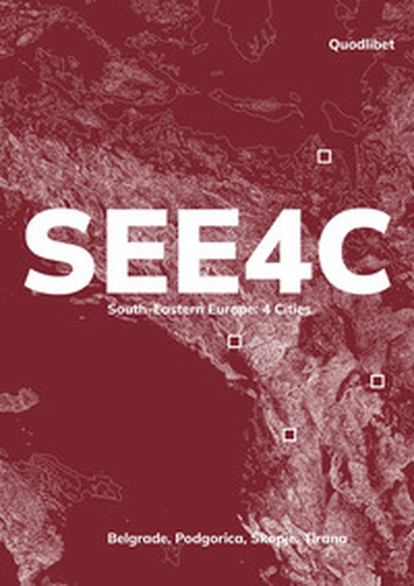 SEE4C. South-Eastern Europe: 4 cities. Belgrade, Podgorica, Skopje, Tirana - Librerie.coop