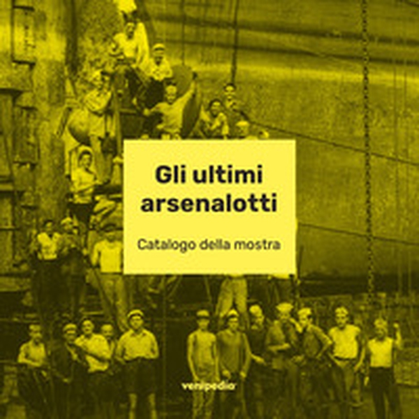 Gli ultimi arsenalotti - Librerie.coop Gli ultimi arsenalotti - Librerie.coop