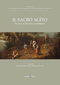 Il sacro agìto. Su rito, performance e metafora - Librerie.coop