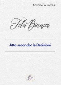 Tela bianca. Atto secondo: le decisioni - Librerie.coop