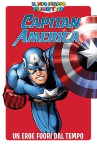 Un eroe fuori dal tempo. Capitan America. Il mio primo fumetto - Librerie.coop