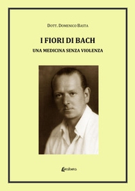 I fiori di Bach. Una medicina senza violenza - Librerie.coop I fiori di Bach. Una medicina senza violenza - Librerie.coop