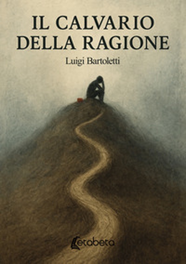 Il calvario della ragione - Librerie.coop Il calvario della ragione - Librerie.coop