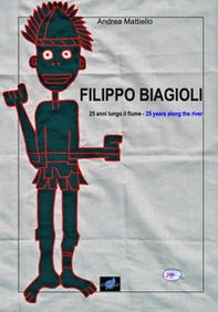 Filippo Biagioli 25 anni lungo il fiume-Filippo Biagioli 25 years along the river - Librerie.coop