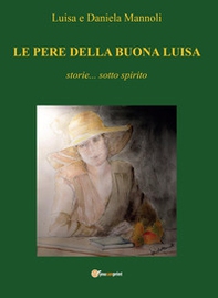 Le pere della buona Luisa. Storie... sotto spirito - Librerie.coop