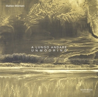 A lungo andare. Unmooring - Librerie.coop A lungo andare. Unmooring - Librerie.coop