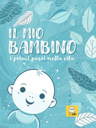 Il mio bambino. I primi passi nella vita. Boy - Librerie.coop