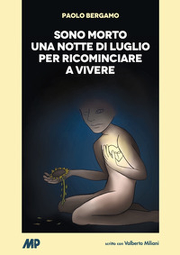 Sono morto una notte di luglio per ricominciare a vivere - Librerie.coop Sono morto una notte di luglio per ricominciare a vivere - Librerie.coop