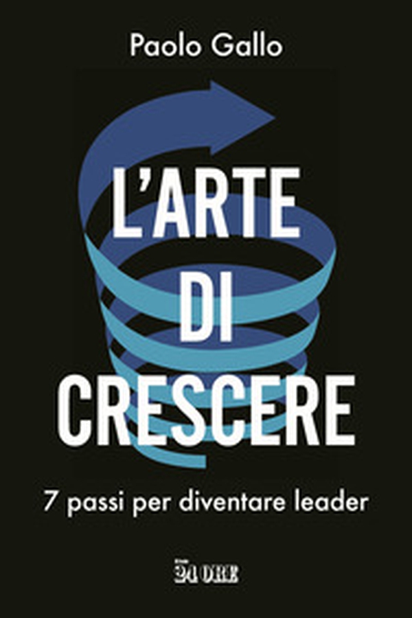 L'arte di crescere. 7 passi per diventare leader - Librerie.coop L'arte di crescere. 7 passi per diventare leader - Librerie.coop