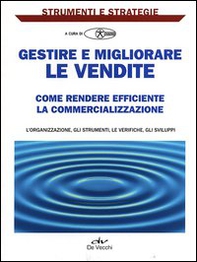 Gestire e migliorare le vendite. Come rendere efficiente la commercializzazione - Librerie.coop