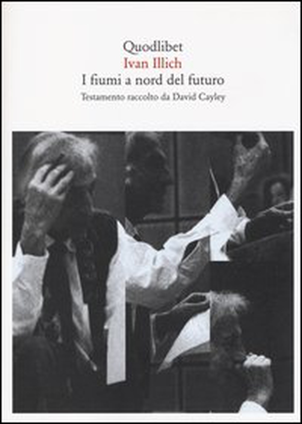 I fiumi a nord del futuro. Testamento raccolto da David Cayley - Librerie.coop I fiumi a nord del futuro. Testamento raccolto da David Cayley - Librerie.coop