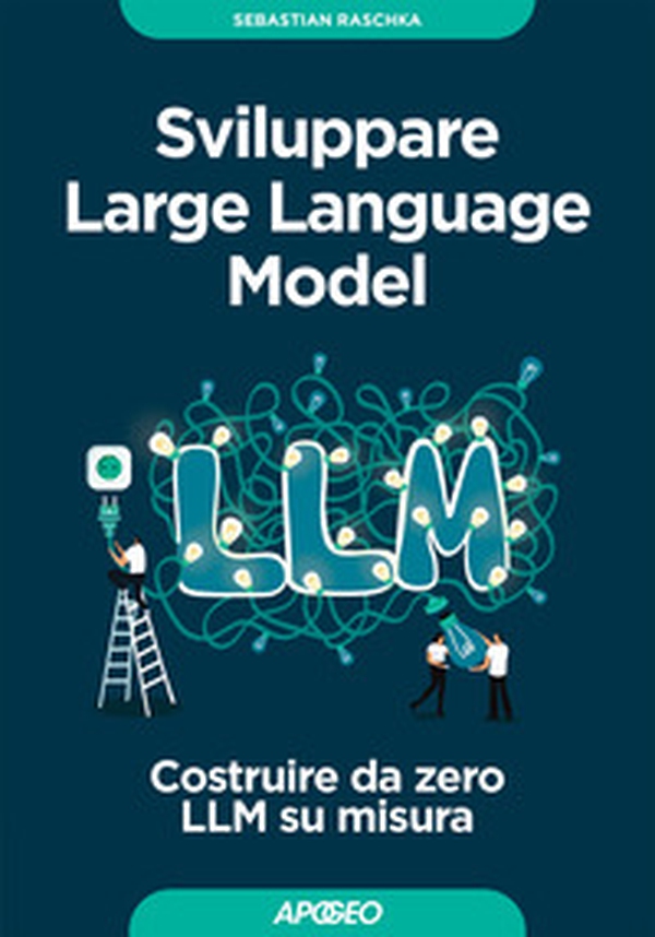 Sviluppare Large Language Model. Costruire da zero LLM su misura - Librerie.coop Sviluppare Large Language Model. Costruire da zero LLM su misura - Librerie.coop