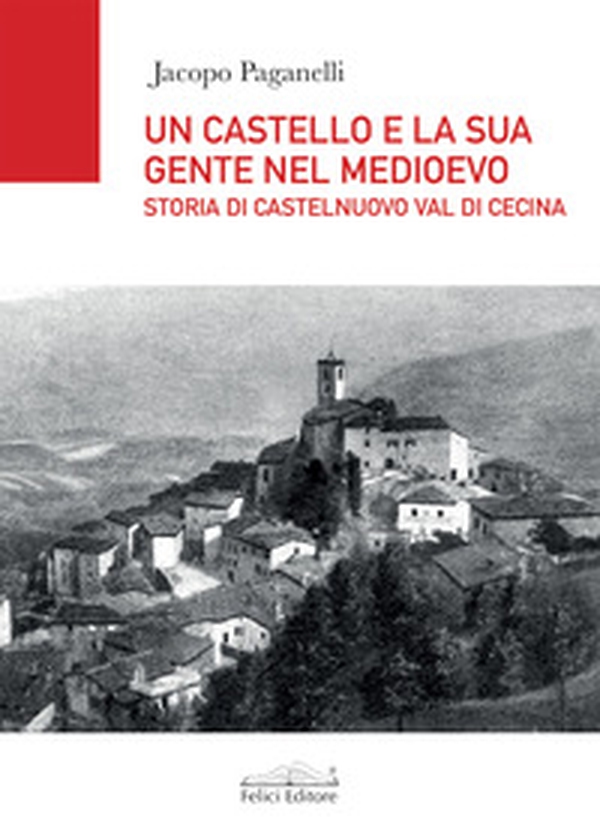 Un castello e la sua gente nel Medioevo. Storia di Castelnuovo val di Cecina - Librerie.coop Un castello e la sua gente nel Medioevo. Storia di Castelnuovo val di Cecina - Librerie.coop