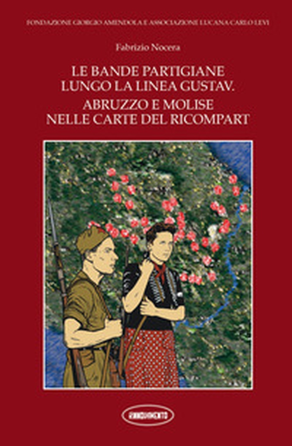 Le bande partigiane lungo la linea Gustav. Abruzzo e Molise nelle carte del Ricompart - Librerie.coop Le bande partigiane lungo la linea Gustav. Abruzzo e Molise nelle carte del Ricompart - Librerie.coop