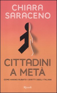 Cittadini a metà. Come hanno rubato i diritti degli italiani - Librerie.coop