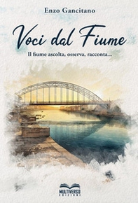Voci dal fiume. Il fiume ascolta, osserva, racconta... - Librerie.coop