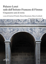 Palazzo Lenzi sede dell'Istituto francese di Firenze. Cinquecento anni di storia - Librerie.coop