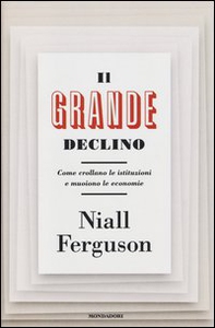 Il grande declino. Come crollano le istituzioni e muoiono le economie - Librerie.coop