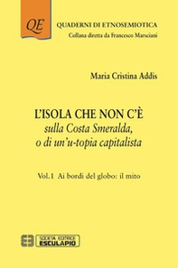 L'isola che non c'è sulla Costa Smeralda o di un'u-topia capitalista - Vol. 1 - Librerie.coop L'isola che non c'è sulla Costa Smeralda o di un'u-topia capitalista - Vol. 1 - Librerie.coop