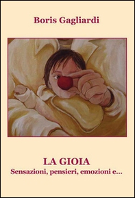 La gioia. Sensazioni, pensieri, emozioni e... - Librerie.coop