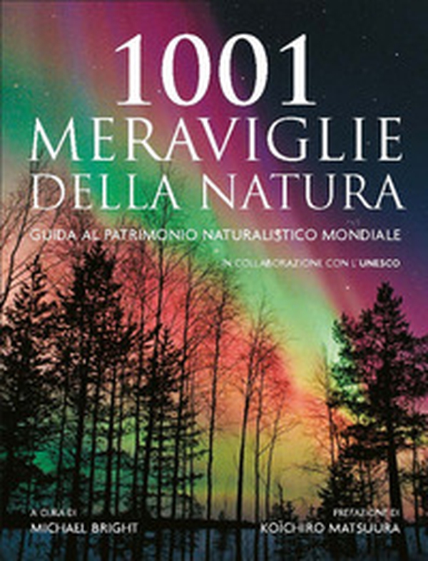 1001 meraviglie della natura. Guida al patrimonio naturalistico mondiale - Librerie.coop 1001 meraviglie della natura. Guida al patrimonio naturalistico mondiale - Librerie.coop