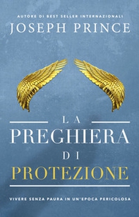 La preghiera di protezione. Vivere senza paura in un'epoca pericolosa - Librerie.coop
