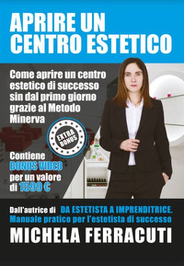 Aprire un centro estetico. Come aprire un centro estetico di successo sin dal primo giorno grazie al Metodo Minerva - Librerie.coop Aprire un centro estetico. Come aprire un centro estetico di successo sin dal primo giorno grazie al Metodo Minerva - Librerie.coop