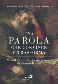 Una parola che convince e trasforma. Manuale di analisi retorico-epistolare delle lettere di Paolo - Librerie.coop