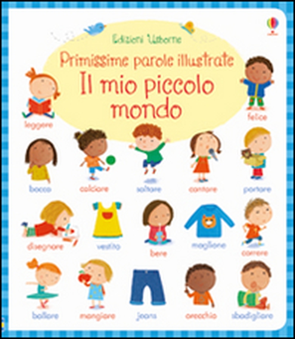 Il mio piccolo mondo. Primissime parole illustrate - Librerie.coop Il mio piccolo mondo. Primissime parole illustrate - Librerie.coop