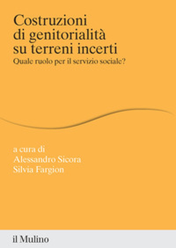 Costruzioni di genitorialità su terreni incerti. Quale ruolo per il servizio sociale? - Librerie.coop Costruzioni di genitorialità su terreni incerti. Quale ruolo per il servizio sociale? - Librerie.coop