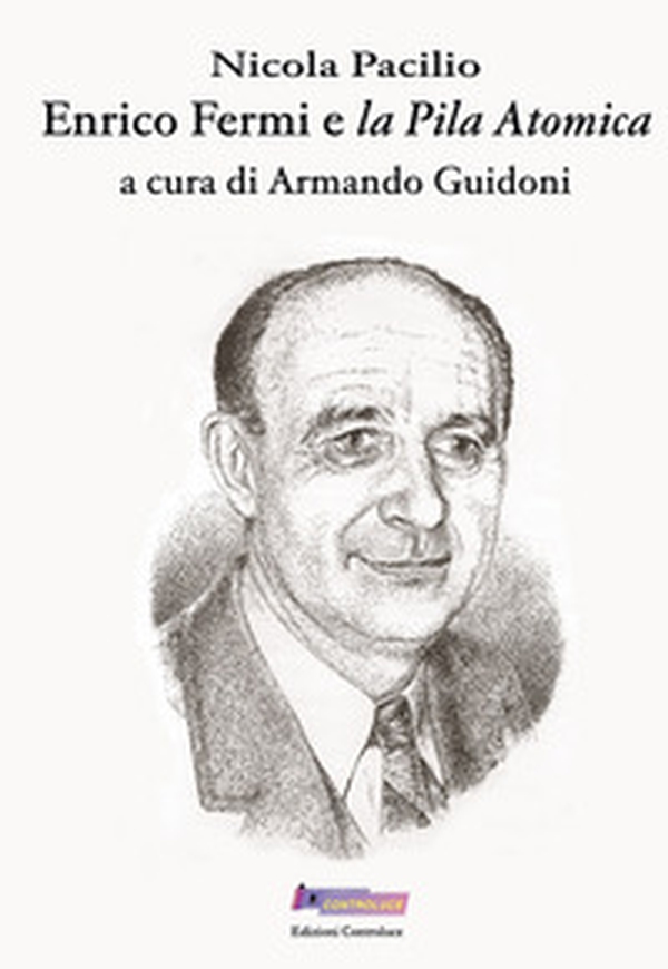 Enrico Fermi e «la pila atomica» - Librerie.coop Enrico Fermi e «la pila atomica» - Librerie.coop