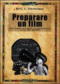 Preparare un film. Dallo spoglio dello script alla postproduzione: un cult book dell'UCLA - Librerie.coop