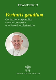 Veritatis gaudium. Costituzione apostolica circa le università e le facoltà ecclesiastiche - Librerie.coop