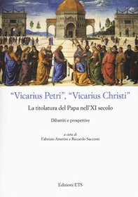 «Vicarius Petri», «vicarius Christi». La titolatura del papa nell'XI secolo. Dibattiti e prospettive - Librerie.coop