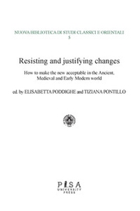 Resisting and justifying changes. How to make the new acceptable in the Ancient, Medieval and Early Modern world - Librerie.coop