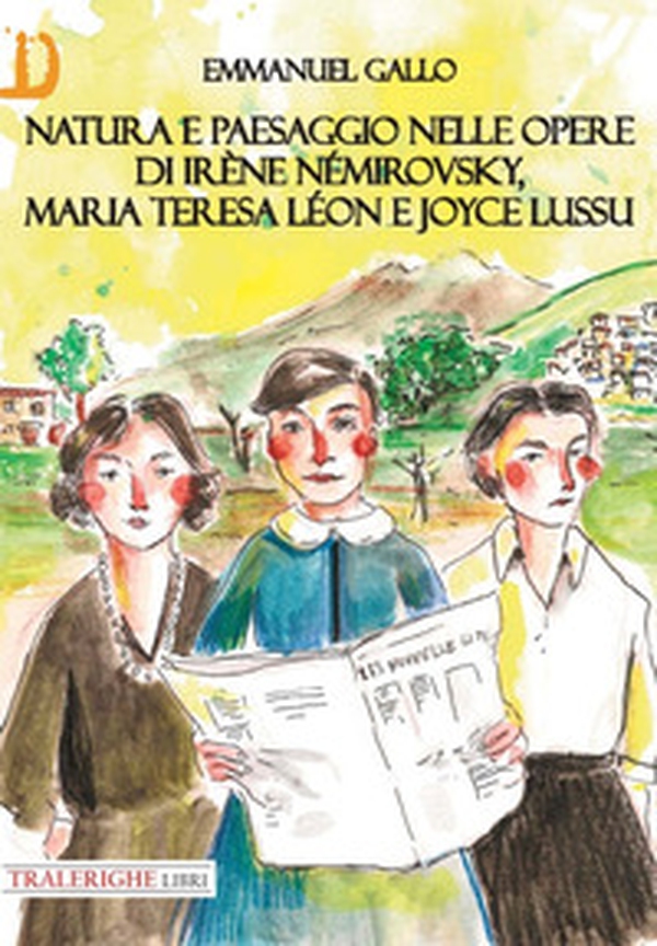 Natura e paesaggio nelle opere di Irène Némirovsky, Maria Teresa Léon e Joyce Lussu - Librerie.coop Natura e paesaggio nelle opere di Irène Némirovsky, Maria Teresa Léon e Joyce Lussu - Librerie.coop