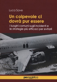 Un colpevole ci dovrà pur essere. I luoghi comuni sugli incidenti e le strategie più efficaci per evitarli - Librerie.coop Un colpevole ci dovrà pur essere. I luoghi comuni sugli incidenti e le strategie più efficaci per evitarli - Librerie.coop