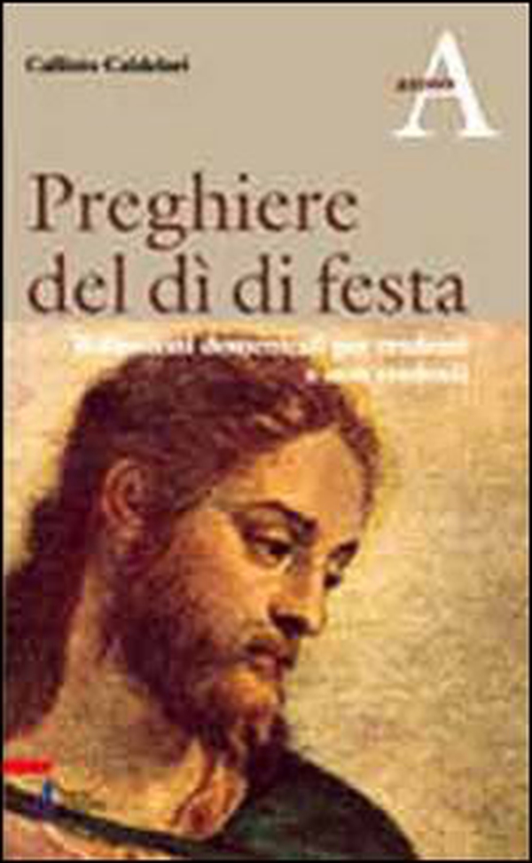 Preghiere del dì di festa. Riflessioni domenicali per credenti e non credenti. Anno A - Librerie.coop Preghiere del dì di festa. Riflessioni domenicali per credenti e non credenti. Anno A - Librerie.coop