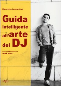 Guida intelligente all'arte del dj - Librerie.coop