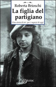 La figlia del partigiano. Una storia di ieri per i ragazzi di oggi - Librerie.coop