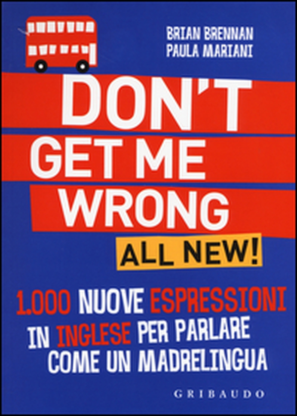 Don't get me wrong. All new! 1.000 nuove espressioni in inglese per parlare come un madrelingua - Librerie.coop Don't get me wrong. All new! 1.000 nuove espressioni in inglese per parlare come un madrelingua - Librerie.coop