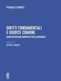 Diritti fondamentali e giudice comune. Verso un sistema europeo di tutela integrata - Librerie.coop