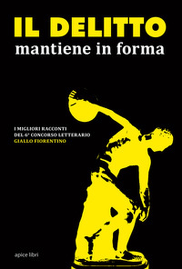 Il delitto mantiene in forma. I migliori racconti del 6° concorso letterario Giallo fiorentino - Librerie.coop Il delitto mantiene in forma. I migliori racconti del 6° concorso letterario Giallo fiorentino - Librerie.coop