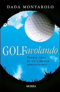 Golfavolando. Storie vere di un circolo immaginario - Librerie.coop