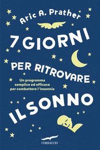 7 giorni per ritrovare il sonno. Un programma semplice ed efficace per combattere l'insonnia - Librerie.coop
