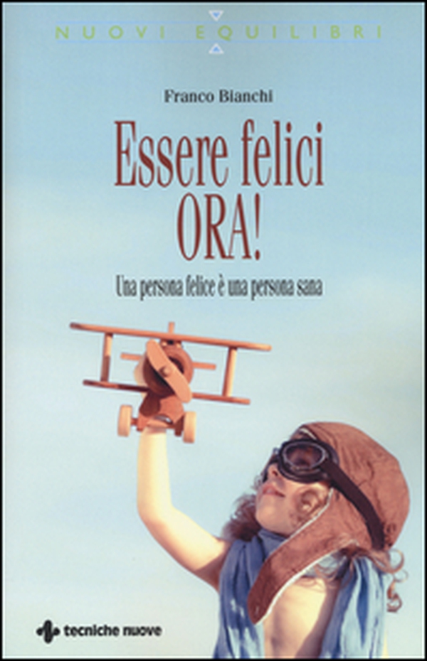 Essere felici ora! Una persona felice è una persona sana - Librerie.coop Essere felici ora! Una persona felice è una persona sana - Librerie.coop