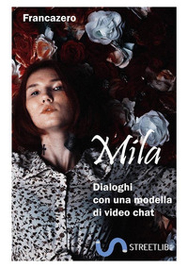 Mila. Dialoghi con una modella di video chat - Librerie.coop Mila. Dialoghi con una modella di video chat - Librerie.coop